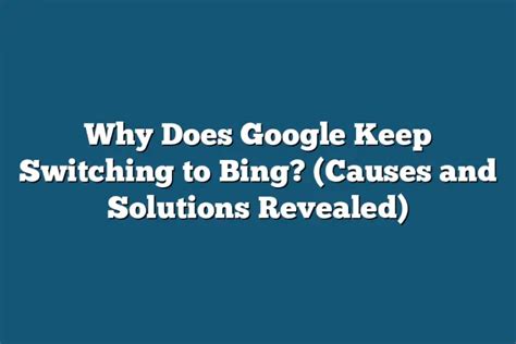 google keeps switching to bing.